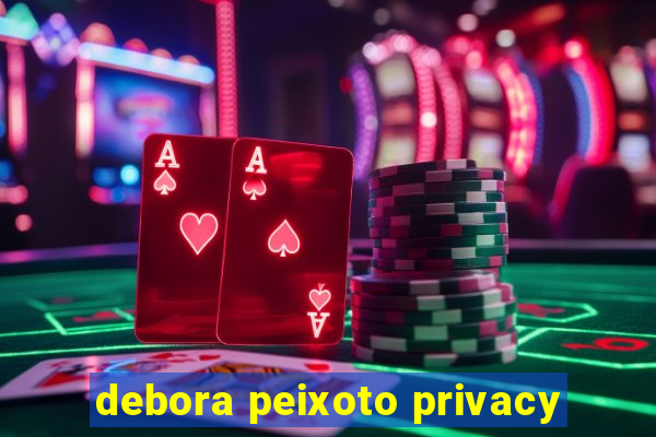 debora peixoto privacy